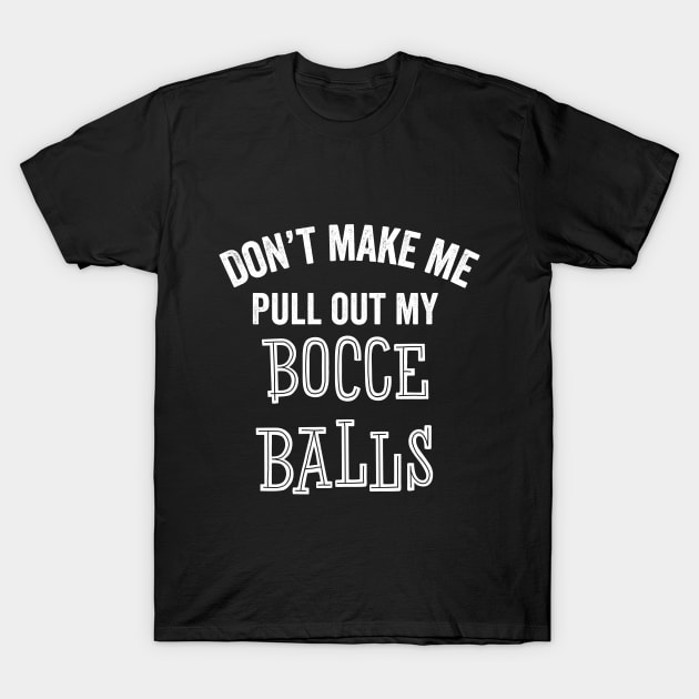 Bocce Player Funny Gift Bocce Balls Games Court Team T-Shirt by HuntTreasures